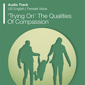 Trying On The Qualities Of Compassion