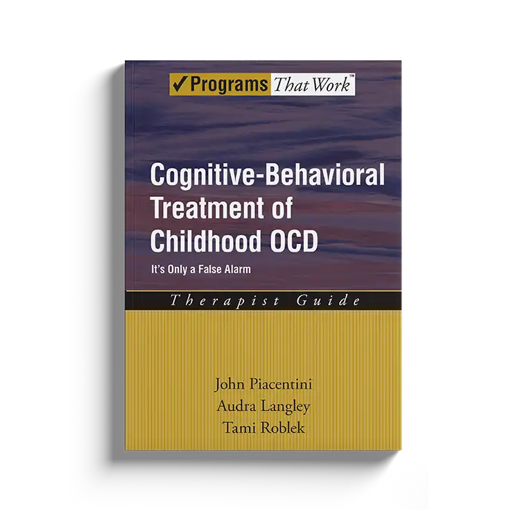 Psychology Tools | Oxford University Press | Treatments That Work™ | Cognitive Behavioral Treatment Of Childhood OCD: Therapist Guide