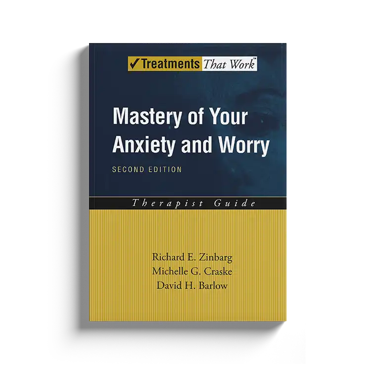 Psychology Tools | Oxford University Press | Treatments That Work™ | Mastery of Your Anxiety And Worry: Therapist Guide
