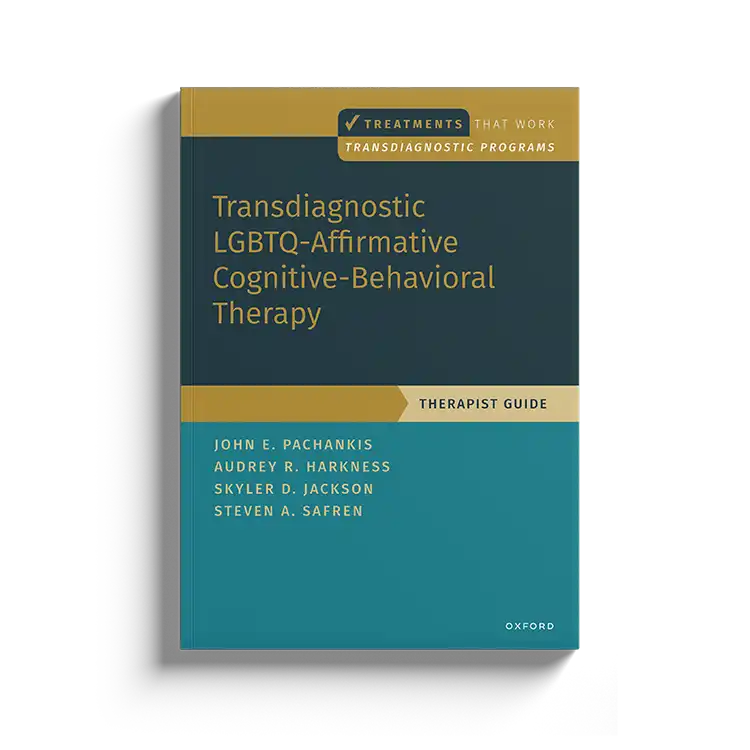 Psychology Tools | Oxford University Press | Treatments That Work™ | Transdiagnostic LGBTQ-Affirmative Cognitive-Behavioral Therapy: Therapist Guide