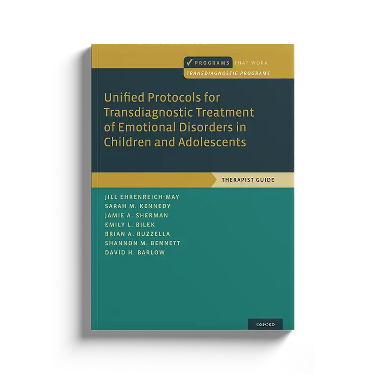 Psychology Tools | Oxford University Press | Treatments That Work™ | Unified Protocol for Transdiagnostic Treatment of Emotional Disorders In Adolescents: Therapist Guide